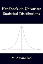 Handbook on Univariate Statistical Distributions