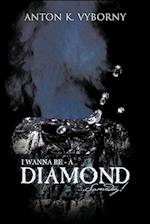 I Wanna Be - A Diamond... Someday! 