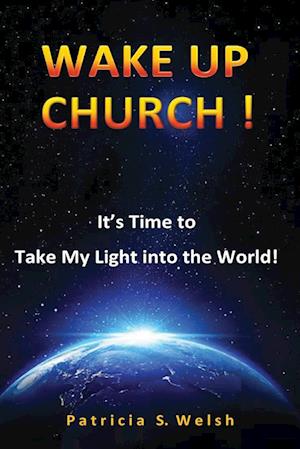 Wake Up Church!: It's time to take my light into the world!