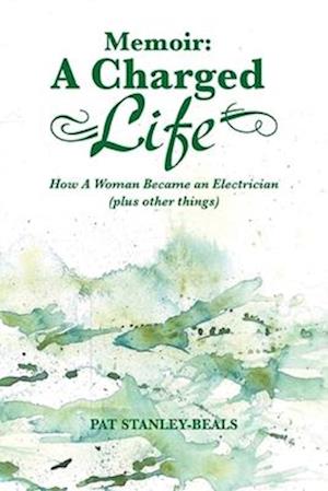 A Charged Life (memoir): How A Woman Became an Electrician (plus other things)