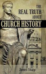 The Real Truth About Church History 