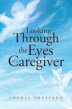 Looking Through the Eyes of a Caregiver 