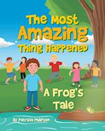 The Most Amazing Thing Happened; A Frog's Tale 