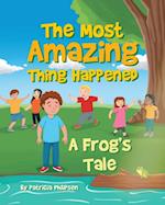 Most Amazing Thing Happened; A Frog's Tale