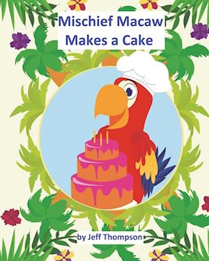 Mischief Macaw Makes A Cake