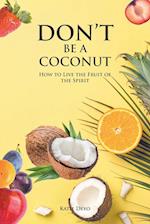 DON'T BE A COCONUT