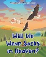 Will We Wear Socks in Heaven? 