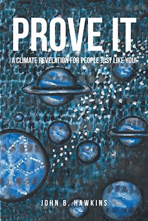 PROVE IT; A Climate Revelation for People Just Like You!