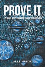 PROVE IT; A Climate Revelation for People Just Like You! 