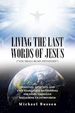 LIVING THE LAST WORDS OF JESUS ("YOU SHALL BE MY WITNESSES")