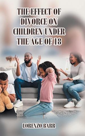 The Effect Of Divorce On Children Under The Age Of 18