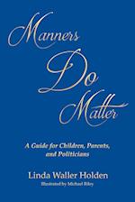 Manners Do Matter: A Guide for Children, Parents, and Politicians 