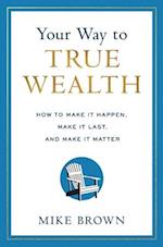 Your Way to True Wealth