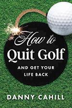 How to Quit Golf (and Get Your Life Back)