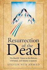 Resurrection of the Dead: The Beatific Vision in the Hebraic, Christian, and Islamic Scriptures 