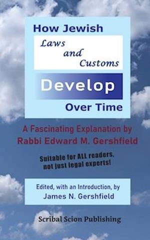 How Jewish Laws and Customs Develop Over Time: A Fascinating Explanation by Rabbi Edward M. Gershfield