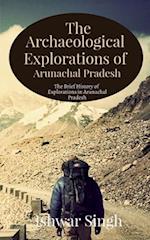 The Archaeological Explorations of Arunachal Pradesh