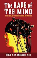 The Rape of the Mind: The Psychology of Thought Control and Menticide 