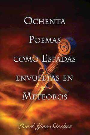 Ochenta Poemas como Espadas envueltas en Meteoros