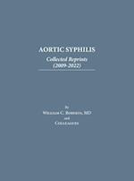 Aortic Syphilis: Collected Reprints (2009-2022): Collected Reprints (1977-2019) 