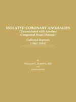 Isolated Coronary Anomalies: Collected Reprints (1962-1993): Collected Reprints (1962-199 