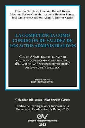 LA COMPETENCIA COMO CONDICIÓN DE VALIDEZ DE LOS ACTOS ADMINISTRATIVOS. Con un Apéndice sobre el amparo cautelar contencioso administrativo (El caso de las "acciones de tesorería" del Banco de Venezuela)