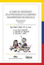 EL FINAL DEL ENCARGADO DE LA PRESIDENCIA Y EL GOBIERNO PARLAMENTARIO EN VENEZUELA