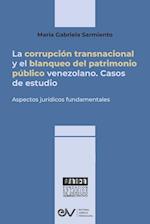 LA CORRUPCIÓN TRANSNACIONAL Y EL BLANQUEO DEL PATRIMONIO PÚBLICO VENEZOLANO. Aspectos jurídicos fundamentales
