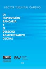 LA SUPERVISIÓN BANCARIA Y EL DERECHO ADMINISTRATIVO GLOBAL