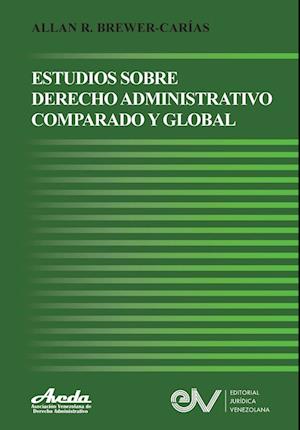 ESTUDIOS DE DERECHO ADMINISTRATIVO COMPARADO Y GLOBAL