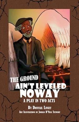 The Ground Ain't Leveled Noway