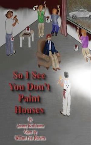 So I See You Don't Paint Houses