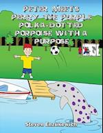 Peter Meets Perry the Purple Polka-Dotted Porpoise with a Purpose