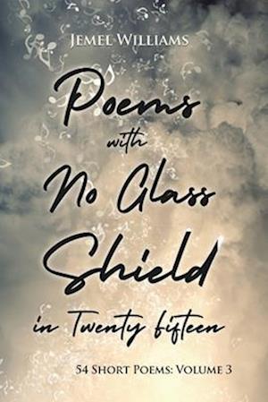 Poems with No Glass Shield in Twenty Fifteen