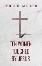 Ten Women Touched By Jesus