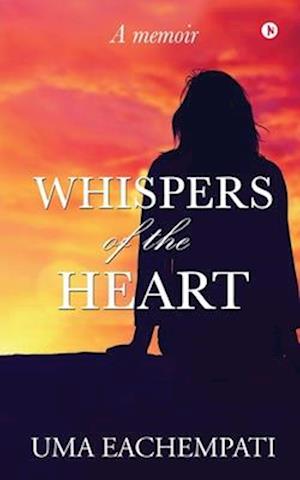 Whispers of the Heart : A memoir