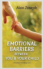 EMOTIONAL BARRIERS BETWEEN YOU & YOUR CHILD