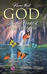 Know that GOD Is in the Midst of EVERY PROBLEM 