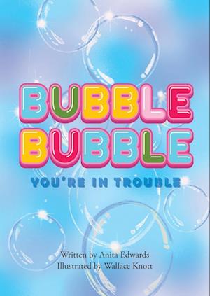 Bubble Bubble You're In Trouble