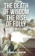 The Death of Wisdom The Rise of Folly