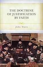 The Doctrine of Justification by Faith Through the Imputation of the Righteousness of Christ Explained, Confirmed, and Vindicated