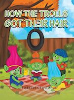 How the Trolls Got Their Hair