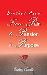 Birthed Anew: From Pain to Passion to Purpose