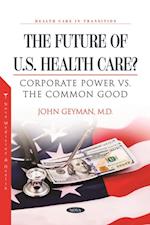 Future of U.S. Health Care? Corporate Power vs. the Common Good