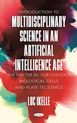 Introduction to Multidisciplinary Science in an Artificial-Intelligence Age: The Matter in our Universe, Biological Cells, and Plate Tectonics