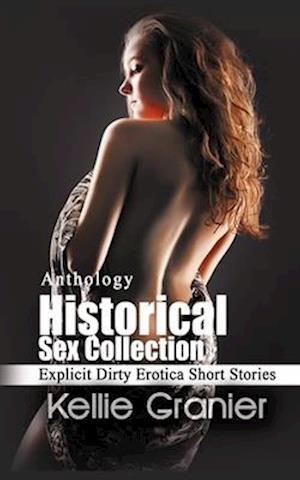 Historical Sex Collection: Explicit Dirty Erotica Short Stories