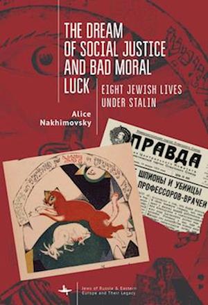 The Dream of Social Justice and Bad Moral Luck : Eight Jewish Lives under Stalin