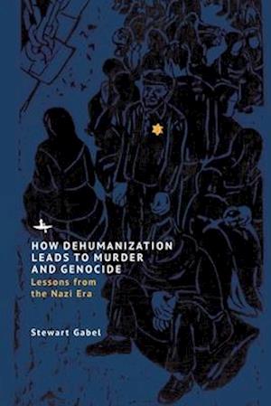 How Dehumanization Leads to Murder and Genocide : Lessons from the Nazi Era