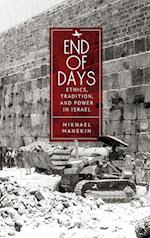 End of Days Ethics, Tradition, and Power in Israel