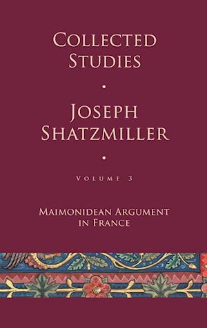 Collected Studies (Volume 3) : Maimonidean Argument in France